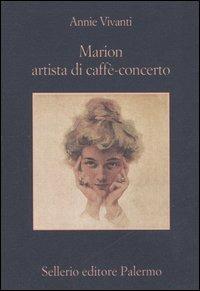 Marion artista di caffè-concerto - Annie Vivanti - Libro Sellerio Editore Palermo 2006, La memoria | Libraccio.it