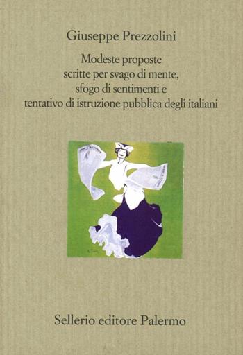 Modeste proposte scritte per svago di mente, sfogo di sentimenti e tentativo di istruzione pubblica degli italiani - Giuseppe Prezzolini - Libro Sellerio Editore Palermo 2006, Il divano | Libraccio.it
