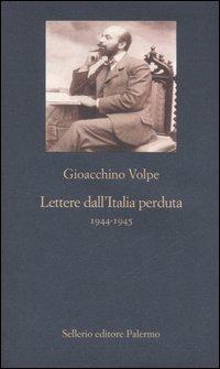 Lettere dall'Italia perduta 1944-1945 - Gioacchino Volpe - Libro Sellerio Editore Palermo 2006, La nuova diagonale | Libraccio.it