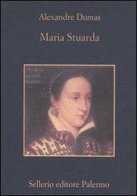 Maria Stuarda - Alexandre Dumas - Libro Sellerio Editore Palermo 2006, La memoria | Libraccio.it