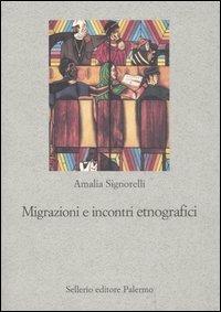 Migrazioni e incontri etnografici - Amalia Signorelli - Libro Sellerio Editore Palermo 2006, Nuovo prisma | Libraccio.it