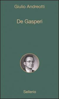 De Gasperi - Giulio Andreotti - Libro Sellerio Editore Palermo 2006, Alle 8 della sera | Libraccio.it