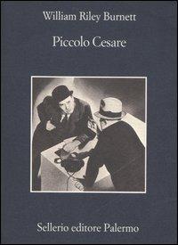 Piccolo Cesare - William R. Burnett - Libro Sellerio Editore Palermo 2006, La memoria | Libraccio.it