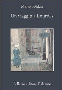 Un viaggio a Lourdes - Mario Soldati - Libro Sellerio Editore Palermo 2006, La memoria | Libraccio.it