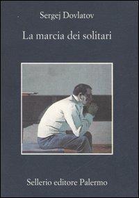 La marcia dei solitari - Sergej Dovlatov - Libro Sellerio Editore Palermo 2006, La memoria | Libraccio.it