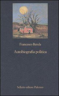 Autobiografia politica - Francesco Renda - Libro Sellerio Editore Palermo 2007, La nuova diagonale | Libraccio.it
