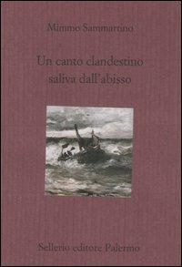 Un canto clandestino saliva dall'abisso - Mimmo Sammartino - Libro Sellerio Editore Palermo 2006, Il divano | Libraccio.it