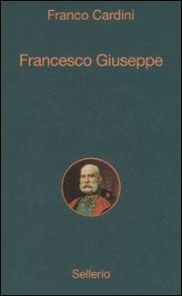 Francesco Giuseppe - Franco Cardini - Libro Sellerio Editore Palermo 2007, Alle 8 della sera | Libraccio.it