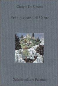 Era un giorno di 32 ore - Giorgio De Simone - Libro Sellerio Editore Palermo 2006, Il divano | Libraccio.it