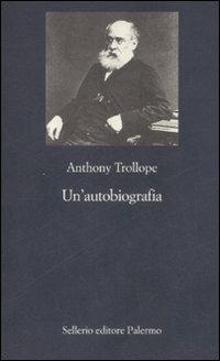Un' autobiografia - Anthony Trollope - Libro Sellerio Editore Palermo 2008, La nuova diagonale | Libraccio.it