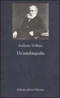 Un'autobiografia - Anthony Trollope - Libro Sellerio Editore Palermo 2008, La nuova diagonale | Libraccio.it