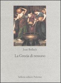 La Grecia di nessuno. Le parole sotto il mito - Jean Bollack - Libro Sellerio Editore Palermo 2007, Nuovo prisma | Libraccio.it