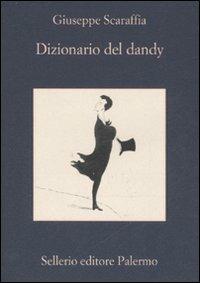 Dizionario del dandy - Giuseppe Scaraffia - Libro Sellerio Editore Palermo 2007, La memoria | Libraccio.it