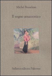 Il sogno amazzonico - Michel Braudeau - Libro Sellerio Editore Palermo 2007, Il divano | Libraccio.it