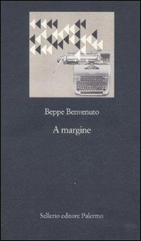 A margine - Beppe Benvenuto - Libro Sellerio Editore Palermo 2007, La nuova diagonale | Libraccio.it