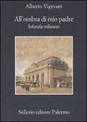 All'ombra di mio padre. Infanzia milanese