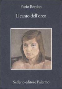 Il canto dell'orco - Furio Bordon - Libro Sellerio Editore Palermo 2007, La memoria | Libraccio.it