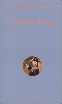 Federico il Grande - Alessandro Barbero - Libro Sellerio Editore Palermo 2007, Alle 8 della sera | Libraccio.it