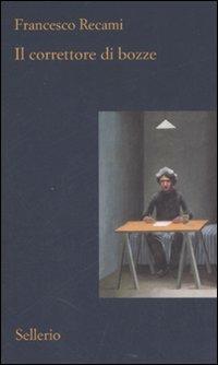 Il correttore di bozze - Francesco Recami - Libro Sellerio Editore Palermo 2007, Il contesto | Libraccio.it