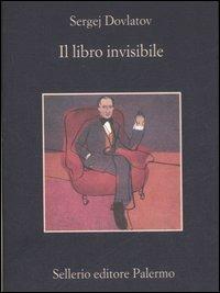 Il libro invisibile - Sergej Dovlatov - Libro Sellerio Editore Palermo 2007, La memoria | Libraccio.it