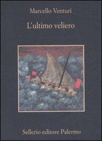 L'ultimo veliero - Marcello Venturi - Libro Sellerio Editore Palermo 2007, La memoria | Libraccio.it