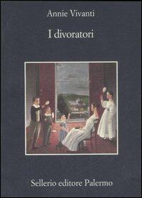 I divoratori - Annie Vivanti - Libro Sellerio Editore Palermo 2008, La memoria | Libraccio.it