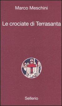 Le crociate di Terrasanta - Marco Meschini - Libro Sellerio Editore Palermo 2007, Alle 8 della sera | Libraccio.it