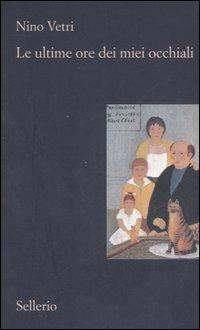 Le ultime ore dei miei occhiali - Nino Vetri - Libro Sellerio Editore Palermo 2007, Il contesto | Libraccio.it