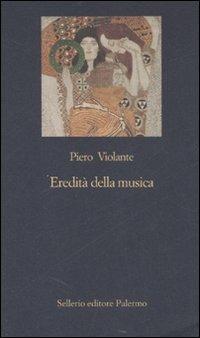 Eredità della musica. David J. Bach e i concerti sinfonici dei lavoratori viennesi (1905-1934) - Piero Violante - Libro Sellerio Editore Palermo 2007, La nuova diagonale | Libraccio.it