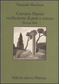 Gaetano Marini verificatore di pesi e misure. Bivona 1862 - Pasquale Marchese - Libro Sellerio Editore Palermo 2008, Quaderni bib. siciliana di storia e let. | Libraccio.it