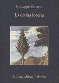 La divina foresta - Giuseppe Bonaviri - Libro Sellerio Editore Palermo 2008, La memoria | Libraccio.it
