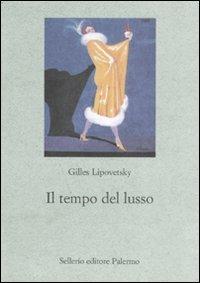 Il tempo del lusso - Gilles Lipovetsky - Libro Sellerio Editore Palermo 2008, Le parole e le cose | Libraccio.it
