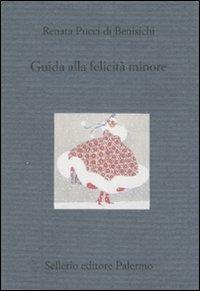Guida alla felicità minore - Renata Pucci Di Benisichi - Libro Sellerio Editore Palermo 2007, Il divano | Libraccio.it