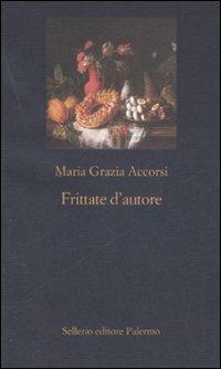 Frittate d'autore - M. Grazia Accorsi - Libro Sellerio Editore Palermo 2007, La nuova diagonale | Libraccio.it