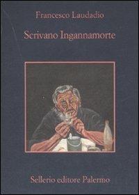 Scrivano Ingannamorte - Francesco Laudadio - Libro Sellerio Editore Palermo 2007, La memoria | Libraccio.it