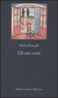 Gli otto venti - Silvia Rosselli - Libro Sellerio Editore Palermo 2008, La nuova diagonale | Libraccio.it