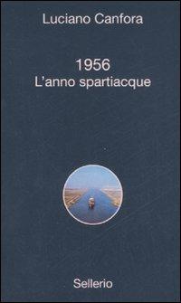 1956. L'anno spartiacque - Luciano Canfora - Libro Sellerio Editore Palermo 2008, Alle 8 della sera | Libraccio.it