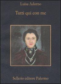 Tutti qui con me - Luisa Adorno - Libro Sellerio Editore Palermo 2008, La memoria | Libraccio.it