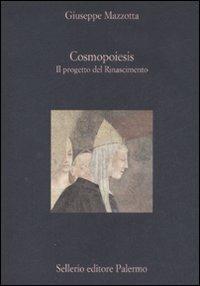 Cosmopoiesis. Il progetto del Rinascimento - Giuseppe Mazzotta - Libro Sellerio Editore Palermo 2008, La diagonale | Libraccio.it