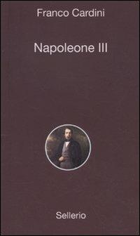 Napoleone III - Franco Cardini - Libro Sellerio Editore Palermo 2010 | Libraccio.it