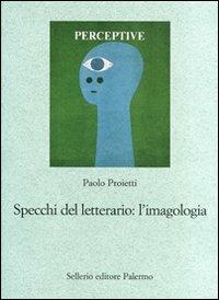 Specchi del letterario: l'imagologia. Percorsi di letteratura comparata - Paolo Proietti - Libro Sellerio Editore Palermo 2008, Le parole e le cose | Libraccio.it
