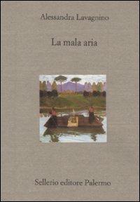 La mala aria. Storia di una lunga malattia narrata in breve - Alessandra Lavagnino - Libro Sellerio Editore Palermo 2010, Il divano | Libraccio.it