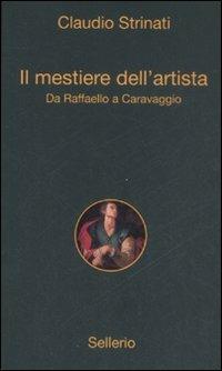 Il mestiere dell'artista. Da Raffaello a Caravaggio - Claudio Strinati - Libro Sellerio Editore Palermo 2009, Alle 8 della sera | Libraccio.it