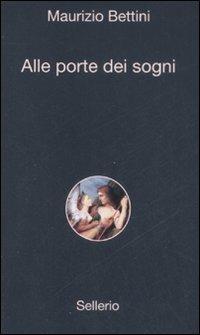 Alle porte dei sogni - Maurizio Bettini - Libro Sellerio Editore Palermo 2009, Alle 8 della sera | Libraccio.it