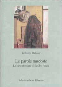 Le parole nascoste. Le carte ritrovate di Sandro Penna - Roberto Deidier - Libro Sellerio Editore Palermo 2008, Le parole e le cose | Libraccio.it
