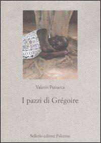 I pazzi di Grégoire - Valerio Petrarca - Libro Sellerio Editore Palermo 2008, Nuovo prisma | Libraccio.it