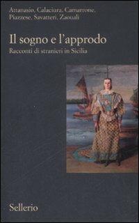 Il sogno e l'approdo. Racconti di stranieri in Sicilia  - Libro Sellerio Editore Palermo 2009, Il contesto | Libraccio.it