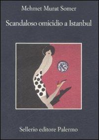 Scandaloso omicidio a Istanbul - Mehmet Murat Somer - Libro Sellerio Editore Palermo 2009, La memoria | Libraccio.it