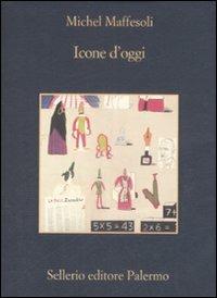 Icone d'oggi - Michel Maffesoli - Libro Sellerio Editore Palermo 2009, La memoria | Libraccio.it