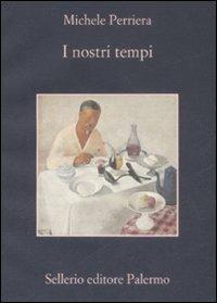 I nostri tempi - Michele Perriera - Libro Sellerio Editore Palermo 2009, La memoria | Libraccio.it